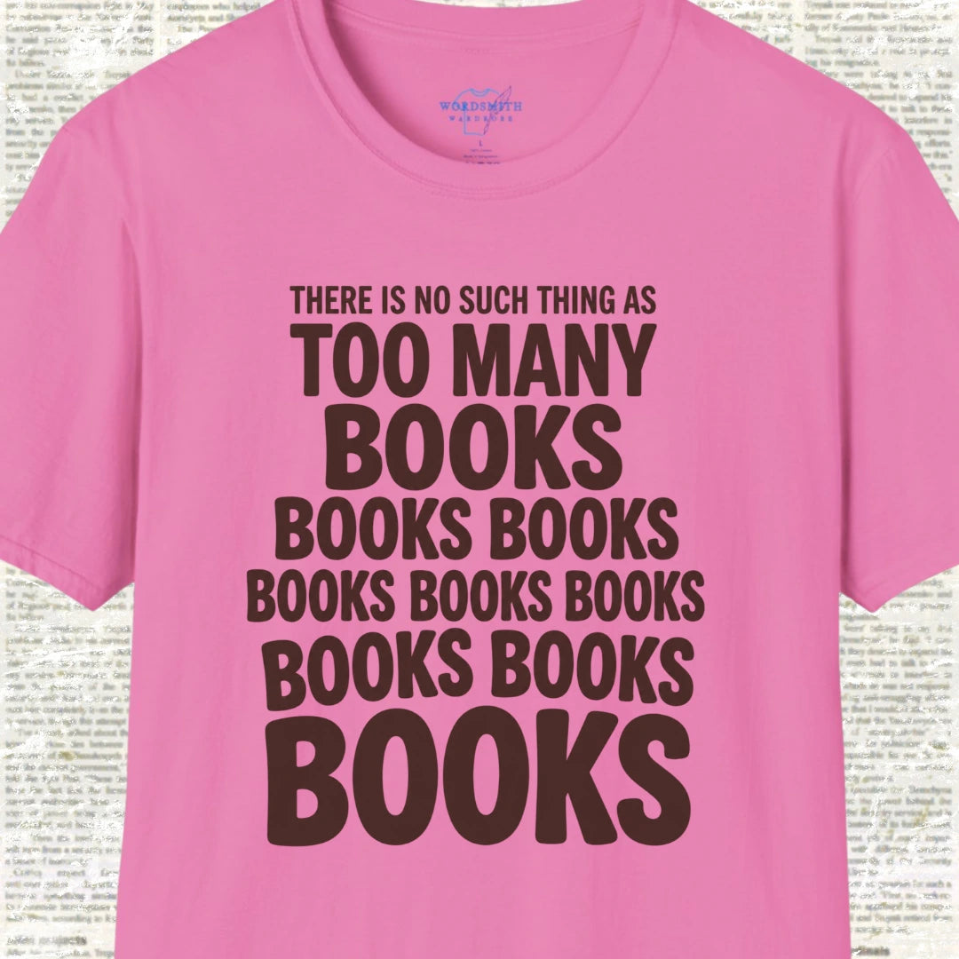 There Is No Such Thing as Too Many Books T-Shirt - Azalea