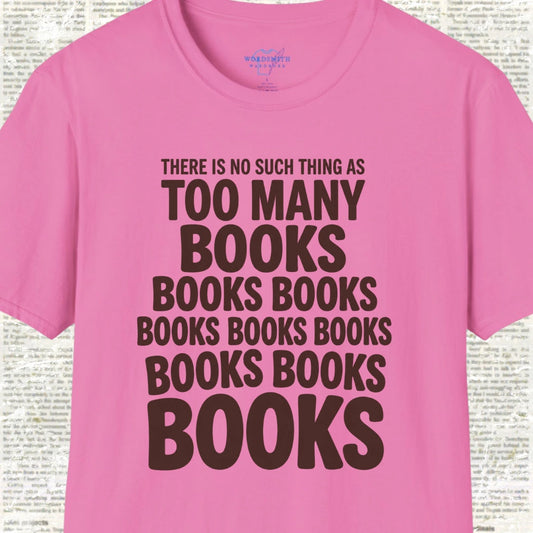 There Is No Such Thing as Too Many Books T-Shirt - Azalea