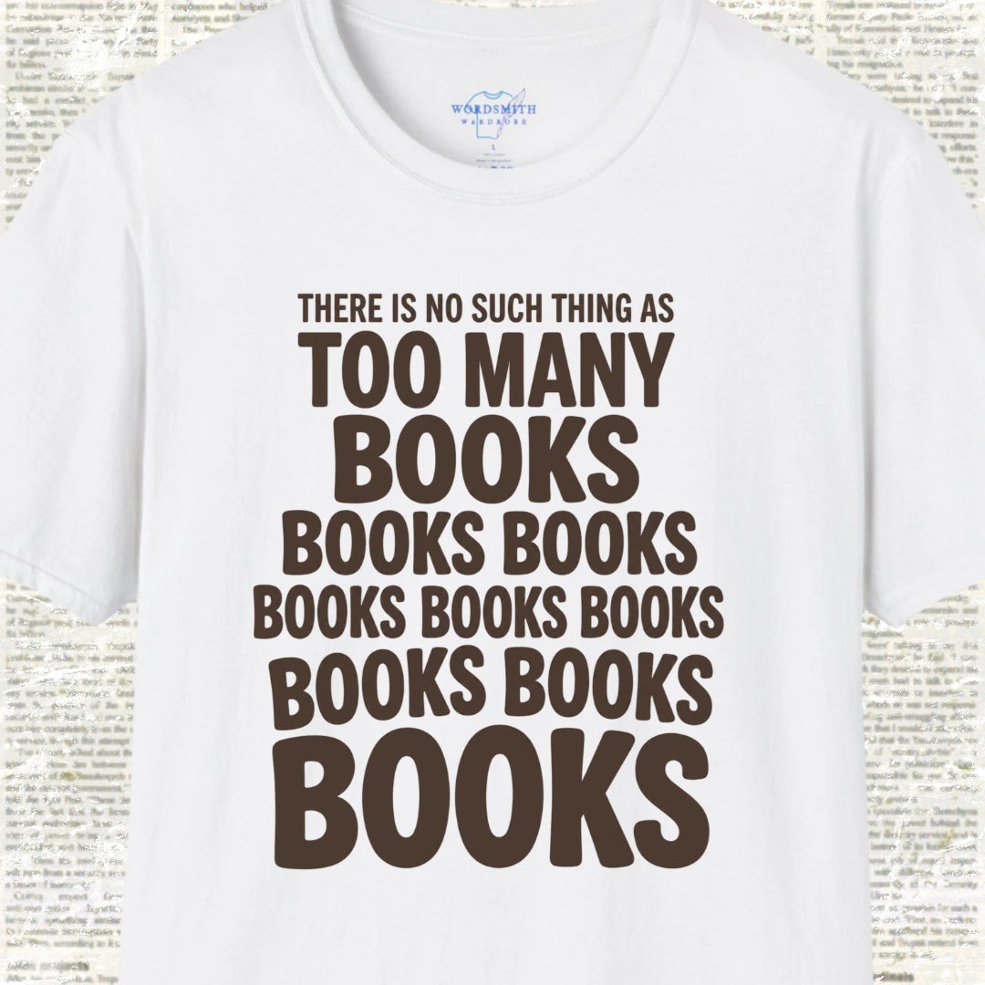 There Is No Such Thing as Too Many Books T-Shirt - White