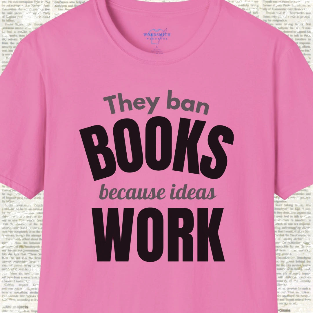 They Ban Books Because Ideas Work T-Shirt - Azalea
