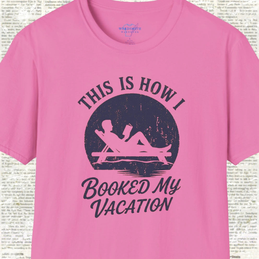 This Is How I Booked My Vacation T-Shirt - Azalea