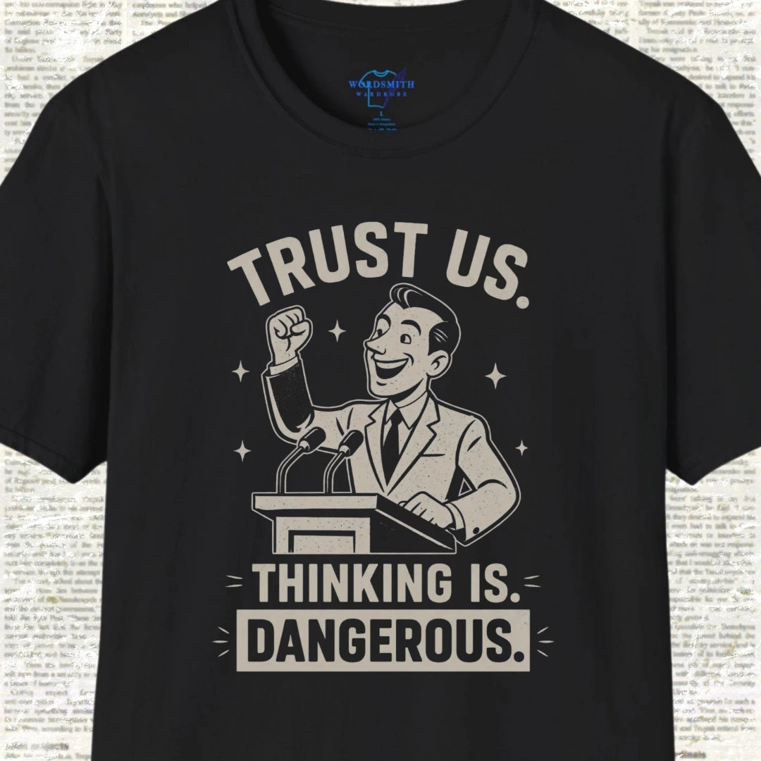 Trust Us. Thinking Is Dangerous. T-Shirt - Black