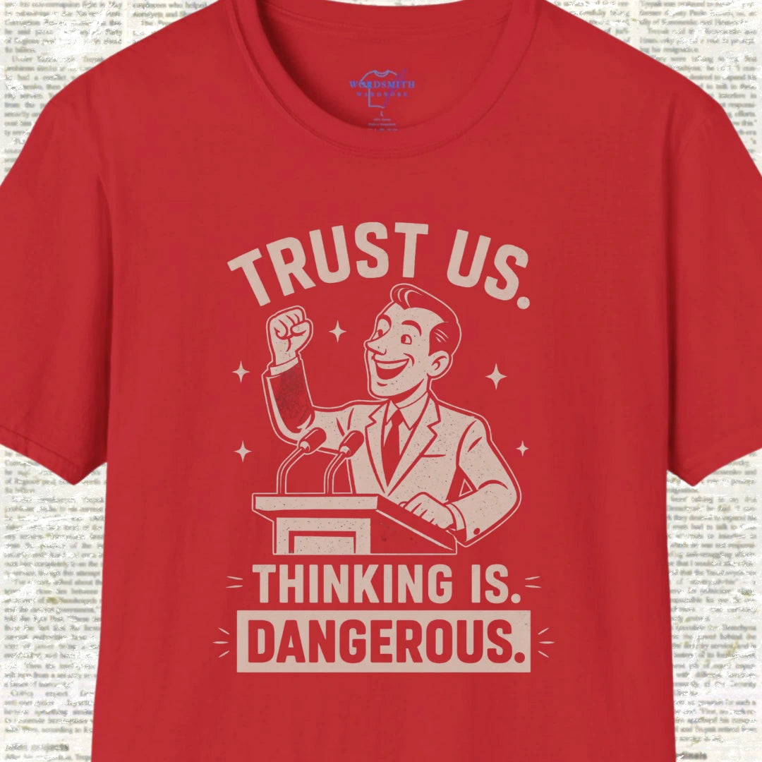 Trust Us. Thinking Is Dangerous. T-Shirt - Red