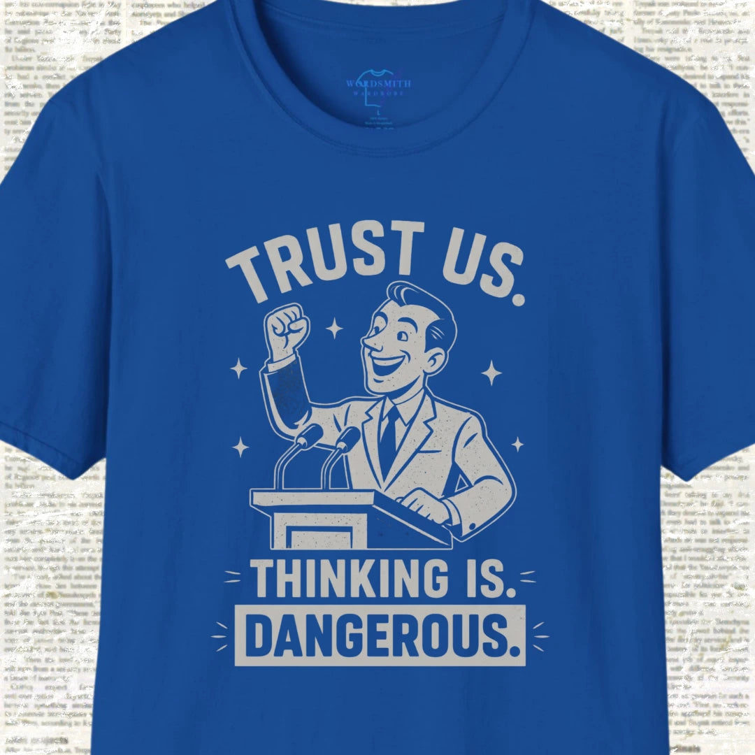 Trust Us. Thinking Is Dangerous. T-Shirt - Royal