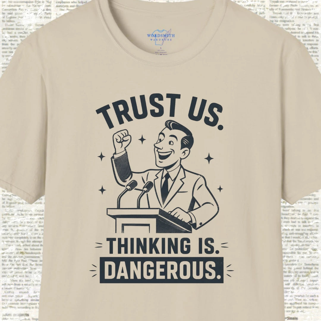 Trust Us. Thinking Is Dangerous. T-Shirt - Sand