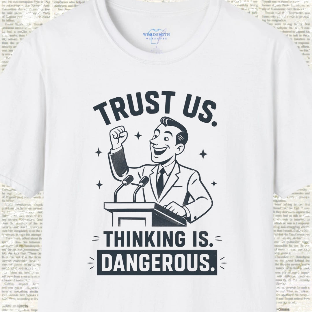 Trust Us. Thinking Is Dangerous. T-Shirt - White