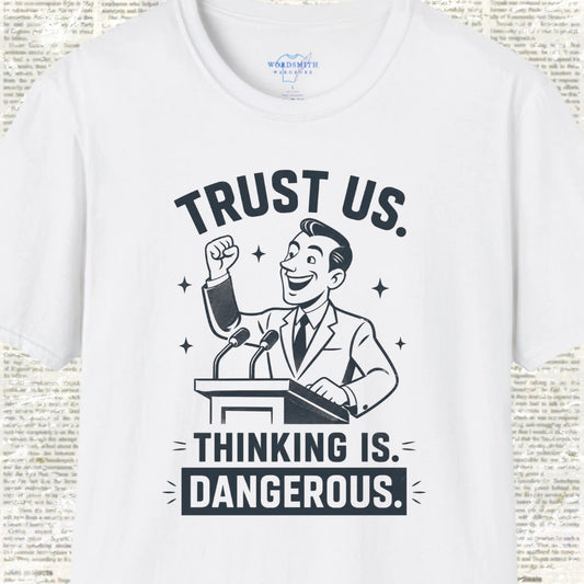 Trust Us. Thinking Is Dangerous. T-Shirt - White