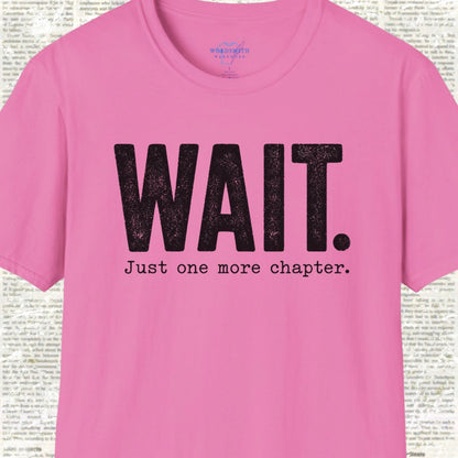 Wait. Just One More Chapter. T-Shirt - Azalea