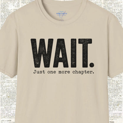 Wait. Just One More Chapter. T-Shirt - Sand