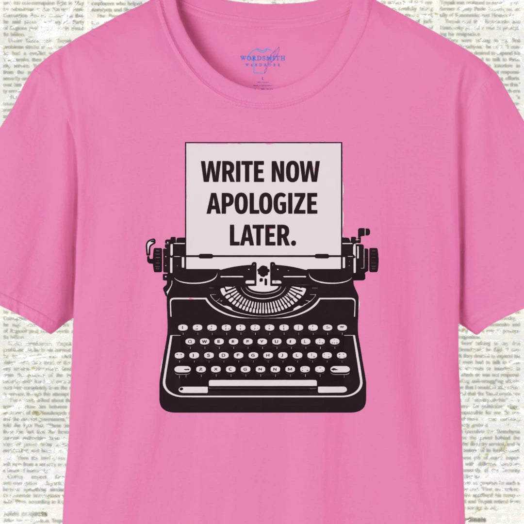 Write Now, Apologize Later T-Shirt - Azalea