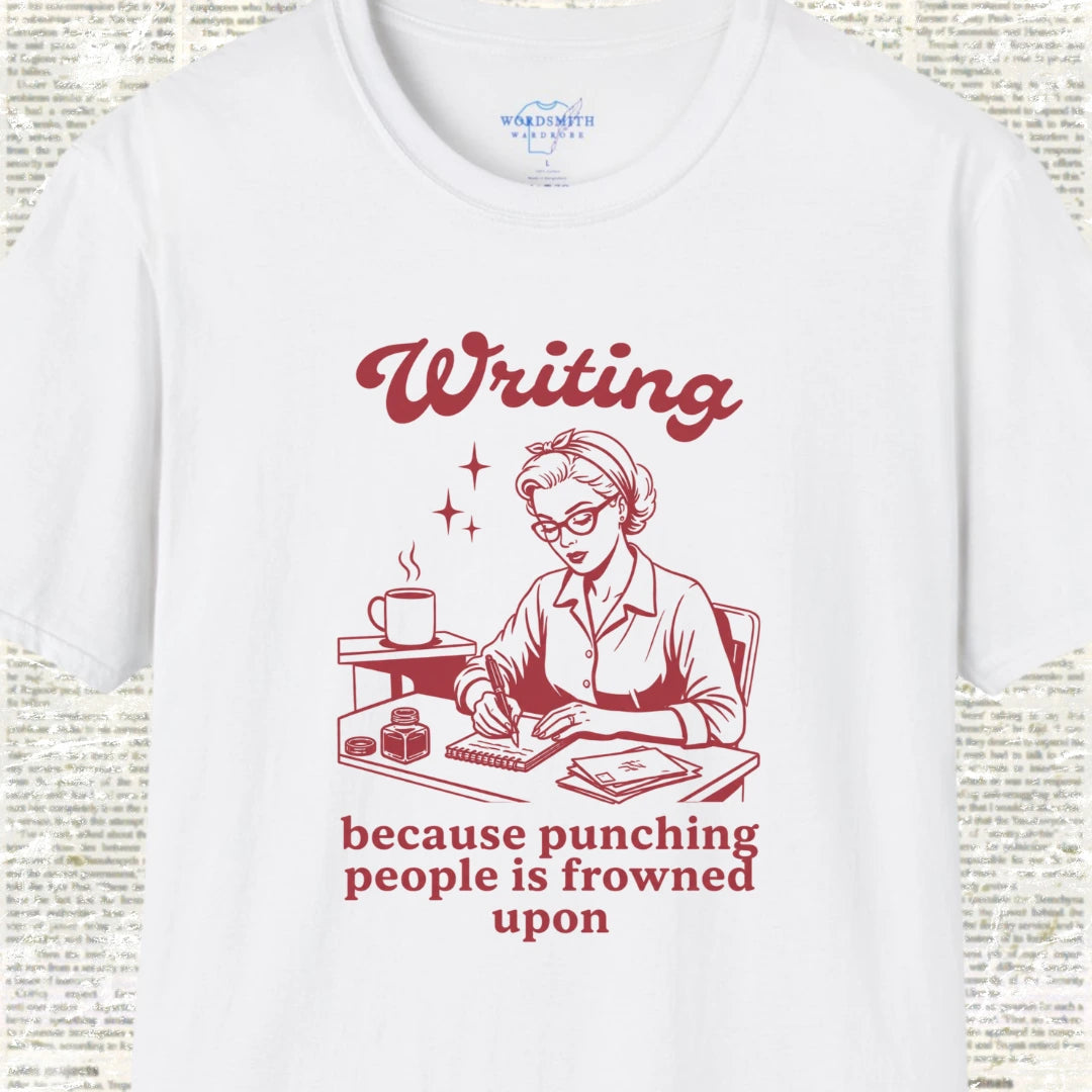 Writing Because Punching People Is Frowned Upon T-Shirt - White
