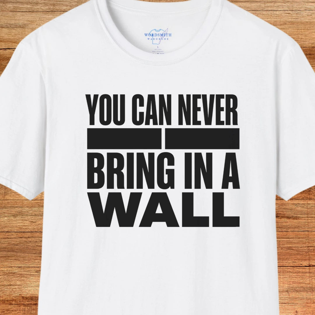 You Can Never Bring in a Wall – Shakespeare Humor - White